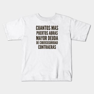 Ciberseguridad Cuantos Mas Puertos Abras Mayor Deuda de Ciberseguridad Contraeras Kids T-Shirt